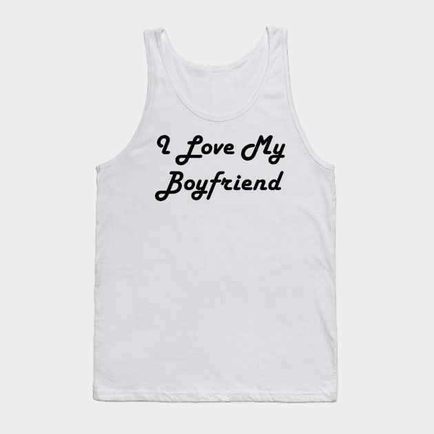 I Love My Boyfriend Tank Top by TheArtism